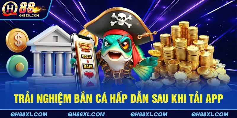 Trải nghiệm bắn cá hấp dẫn, thú vị mỗi ngày