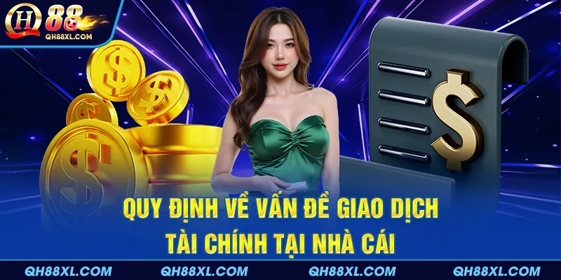 Quy định về vấn đề giao dịch tài chính tại nhà cái Quy định về vấn đề giao dịch tài chính tại nhà cái