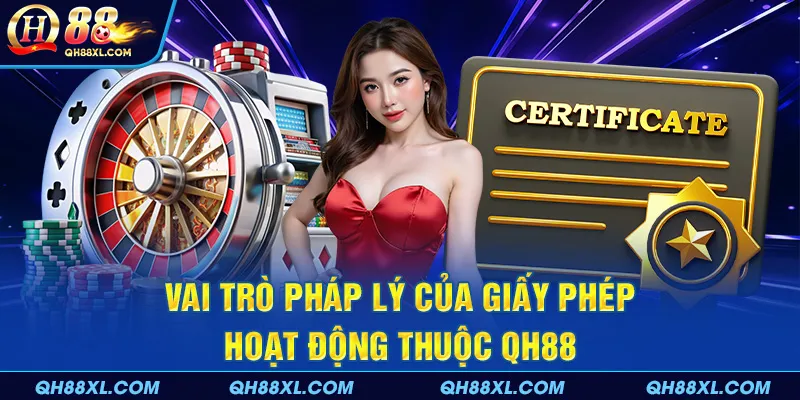 Vai trò pháp lý của giấy phép hoạt động thuộc QH88 Vai trò pháp lý của giấy phép hoạt động thuộc QH88