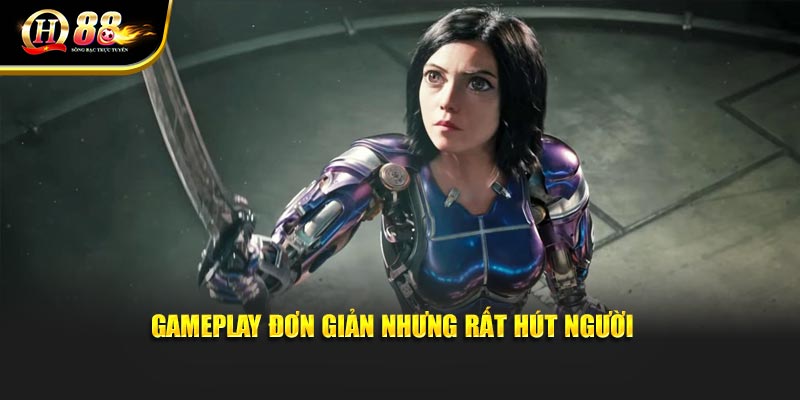 Gamepaly đơn giản nhưng rất hút người chơi